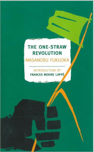 Title: The One-Straw Revolution: An Introduction to Natural Farming, Author: Masanobu Fukuoka