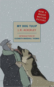 Title: My Dog Tulip (New York Review of Books Classics Series) (Movie Tie-in), Author: J. R. Ackerley