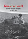 Taka-chan and I: A Dog's Journey to Japan by Runcible
