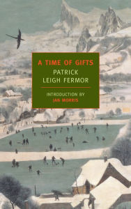 Title: A Time of Gifts: On Foot to Constantinople: From the Hook of Holland to the Middle Danube, Author: Patrick Leigh Fermor