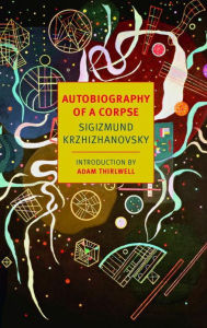 Title: Autobiography of a Corpse, Author: Sigizmund Krzhizhanovsky