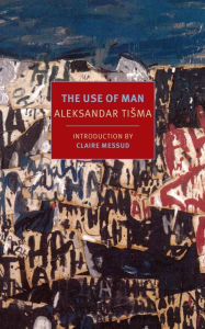 Title: The Use of Man, Author: Aleksandar Tisma