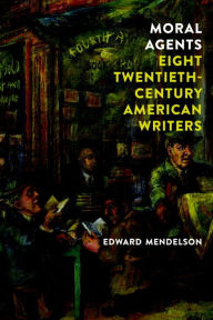 Title: Moral Agents: Eight Twentieth-Century American Writers, Author: Edward Mendelson