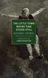 Title: The Little Town Where Time Stood Still, Author: Bohumil Hrabal