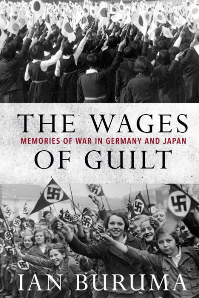 The Wages of Guilt: Memories of War in Germany and Japan