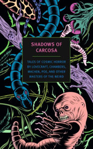Title: Shadows of Carcosa: Tales of Cosmic Horror by Lovecraft, Chambers, Machen, Poe, and Other Masters of the Weird, Author: H. P. Lovecraft