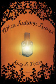 Title: When Autumn Leaves: A Novel, Author: Amy S. Foster