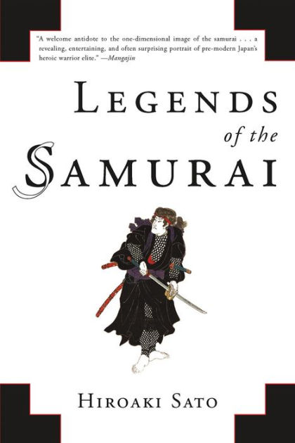 Legends of the Samurai: A History of Warriors by Hiroaki Sato