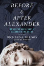 Before and After Alexander: The Legend and Legacy of Alexander the Great