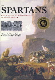 Title: The Spartans: The World of the Warrior-Heroes of Ancient Greece, Author: Paul Cartledge