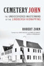 Cemetery John: The Undiscovered Mastermind Behind the Lindbergh Kidnapping