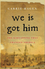 Title: We Is Got Him: The Kidnapping that Changed America, Author: Carrie Hagen