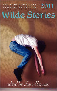 Title: Wilde Stories 2011: The Year's Best Gay Speculative Fiction, Author: Steve Berman