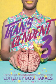 Title: Transcendent 3: The Year's Best Transgender Themed Speculative Fiction, Author: Bogi TakÃÂÂcs