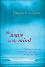 The Wave in the Mind: Talks and Essays on the Writer, the Reader, and the Imagination