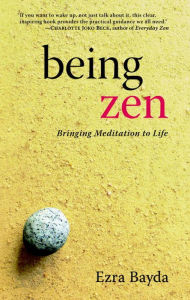 Title: Being Zen: Bringing Meditation to Life, Author: Ezra Bayda