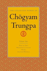 Title: The Collected Works of Chögyam Trungpa, Volume 1: Born in Tibet - Meditation in Action - Mudra - Selected Writings, Author: Chogyam Trungpa