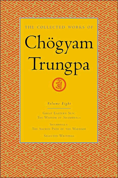 The Collected Works of Chögyam Trungpa, Volume 8: Great Eastern Sun - Shambhala - Selected Writings