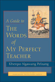 Title: A Guide to the Words of My Perfect Teacher, Author: Khenpo Ngawang Palzang