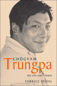 Chogyam Trungpa: His Life and Teachings