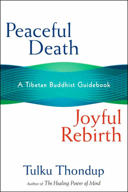 Peaceful Death, Joyful Rebirth: A Tibetan Buddhist Guidebook