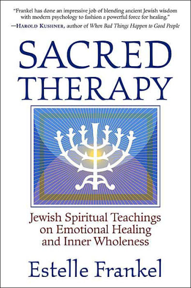 Sacred Therapy: Jewish Spiritual Teachings on Emotional Healing and Inner Wholeness
