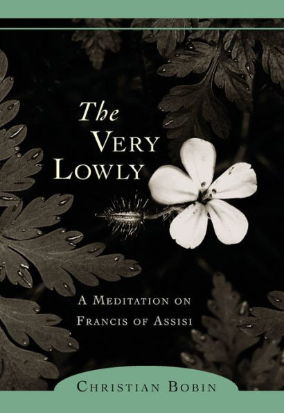 The Very Lowly: A Meditation on Francis of Assisi