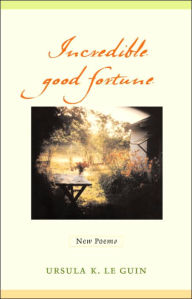 Incredible Good Fortune: New Poems