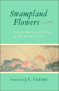 Swampland Flowers: The Letters and Lectures of Zen Master Ta Hui