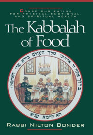 Title: The Kabbalah of Food: Conscious Eating for Physical, Emotional, and Spiritual Health, Author: Nilton Bonder