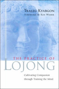 The Practice of Lojong: Cultivating Compassion through Training the Mind