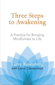 Title: Three Steps to Awakening: A Practice for Bringing Mindfulness to Life, Author: Larry Rosenberg