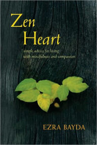 Zen Heart: Simple Advice for Living with Mindfulness and Compassion