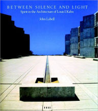 Title: Between Silence and Light: Spirit in the Architecture of Louis I. Kahn, Author: Louis I. Kahn
