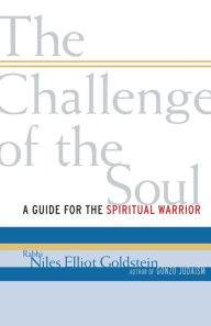 Title: The Challenge of the Soul: A Guide for the Spiritual Warrior, Author: Niles Elliot Goldstein