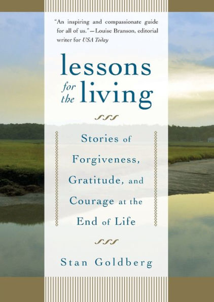 Lessons for the Living: Stories of Forgiveness, Gratitude, and Courage at the End of Life