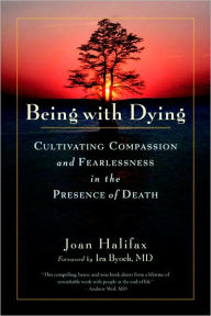 Title: Being with Dying: Cultivating Compassion and Fearlessness in the Presence of Death, Author: Joan Halifax