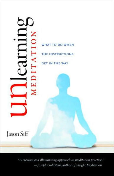 Unlearning Meditation: What to Do When the Instructions Get In the Way