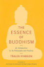 The Essence of Buddhism: An Introduction to Its Philosophy and Practice