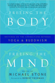 Freeing the Body, Freeing the Mind: Writings on the Connections between Yoga and Buddhism