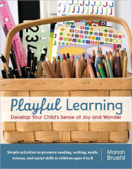 Title: Playful Learning: Develop Your Child's Sense of Joy and Wonder, Author: Mariah Bruehl