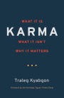 Karma: What It Is, What It Isn't, Why It Matters