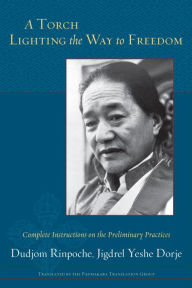 A Torch Lighting the Way to Freedom: Complete Instructions on the Preliminary Practices