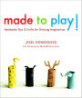 Made to Play!: Handmade Toys and Crafts for Growing Imaginations