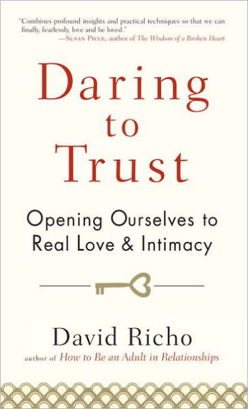 Daring to Trust: Opening Ourselves to Real Love and Intimacy