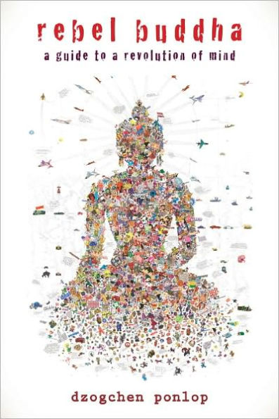 Rebel Buddha: A Guide to a Revolution of Mind