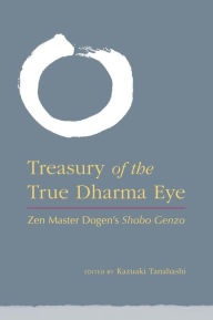 Title: Treasury of the True Dharma Eye: Zen Master Dogen's Shobo Genzo, Author: Kazuaki Tanahashi
