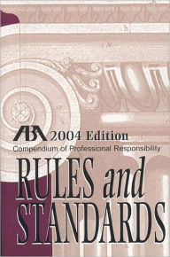 ABA Compendium of Professional Responsibility: Rules and Standards / Edition 1