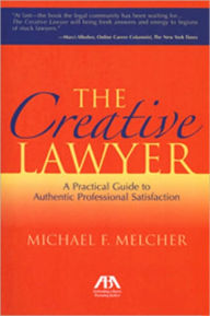 The Creative Lawyer: Imagine and Realize Your Path to Professional Satisfaction