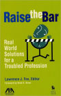 Raise the Bar: Real World Solutions for a Troubled Profession